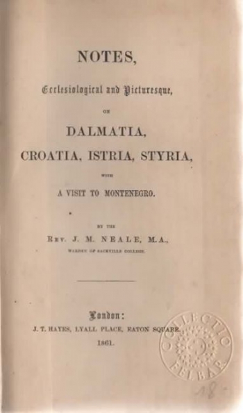 Neale John Mason: Notes, Ecclesiological and Picturesque, on Dalmatia, Croatia, Istria, Styria, with a Visit to Montenegro